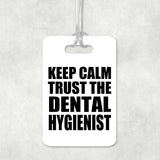 Keep Calm and Trust The Dental Hygienist - Luggage Bag Tag