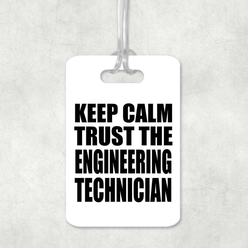 Keep Calm and Trust The Engineering Technician - Luggage Bag Tag