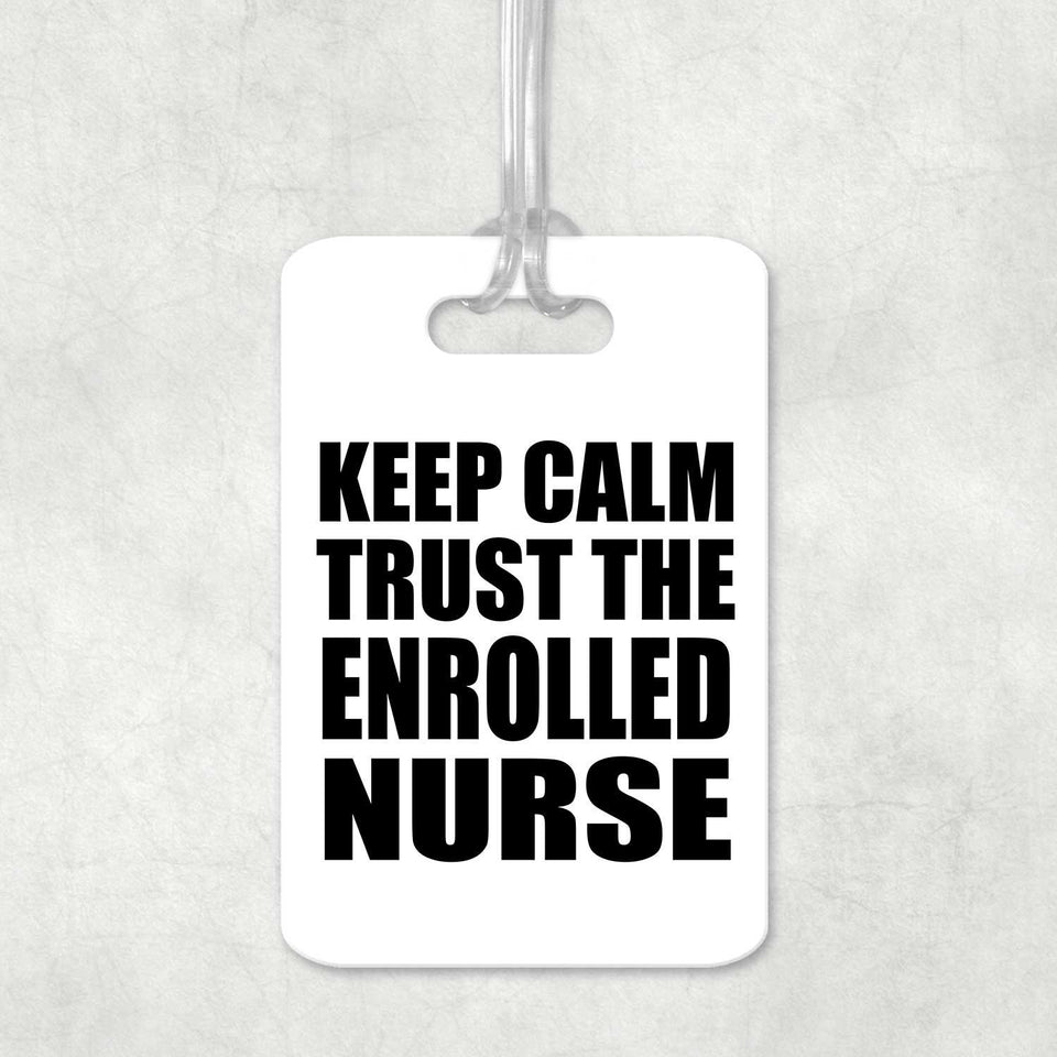 Keep Calm and Trust The Enrolled Nurse - Luggage Bag Tag