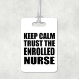 Keep Calm and Trust The Enrolled Nurse - Luggage Bag Tag