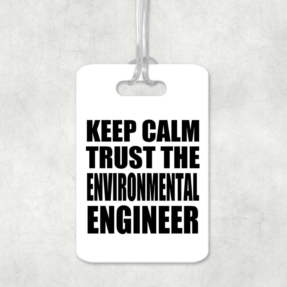 Keep Calm and Trust The Environmental Engineer - Luggage Bag Tag