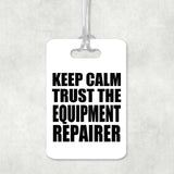 Keep Calm and Trust The Equipment Repairer - Luggage Bag Tag