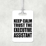 Keep Calm and Trust The Executive Assistant - Luggage Bag Tag