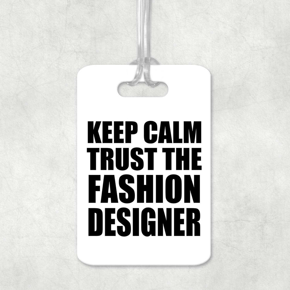 Keep Calm and Trust The Fashion Designer - Luggage Bag Tag