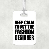 Keep Calm and Trust The Fashion Designer - Luggage Bag Tag