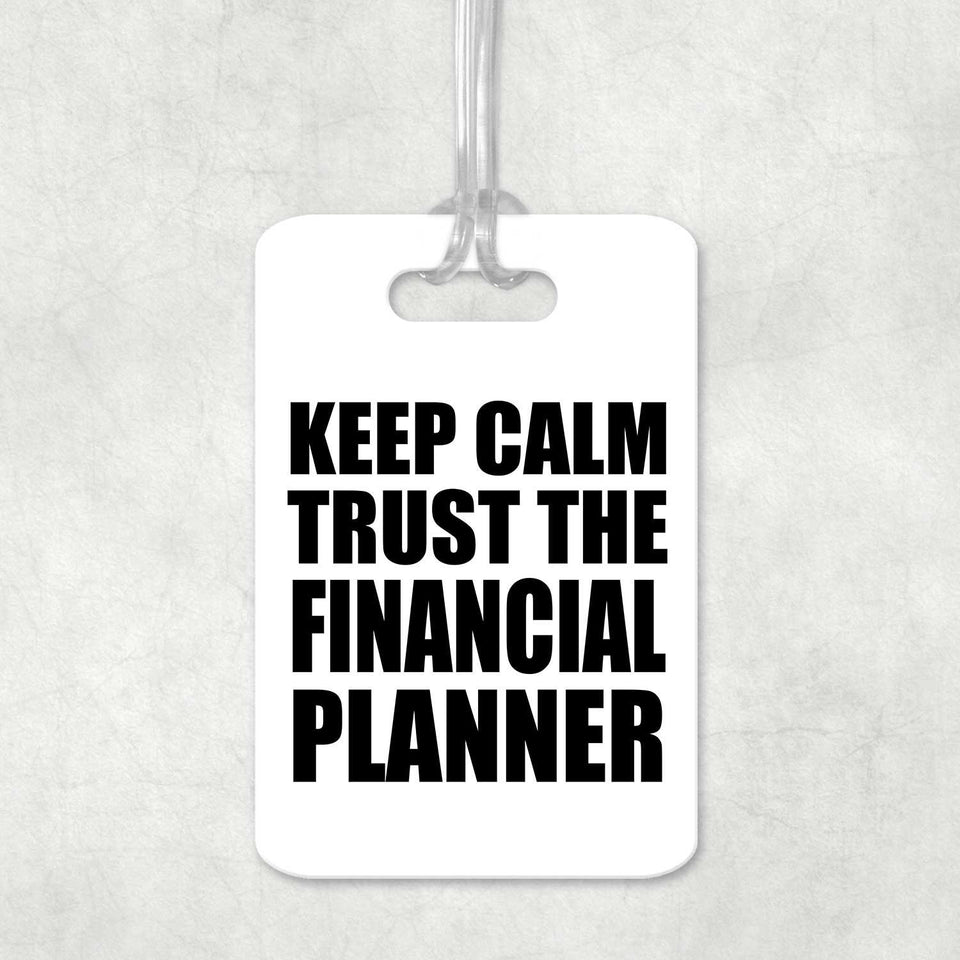 Keep Calm and Trust The Financial Planner - Luggage Bag Tag
