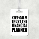 Keep Calm and Trust The Financial Planner - Luggage Bag Tag