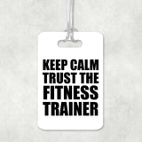 Keep Calm and Trust The Fitness Trainer - Luggage Bag Tag