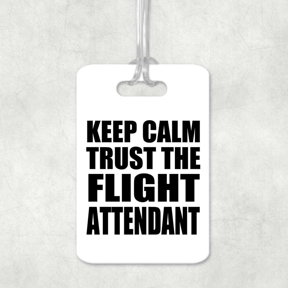 Keep Calm and Trust The Flight Attendant - Luggage Bag Tag