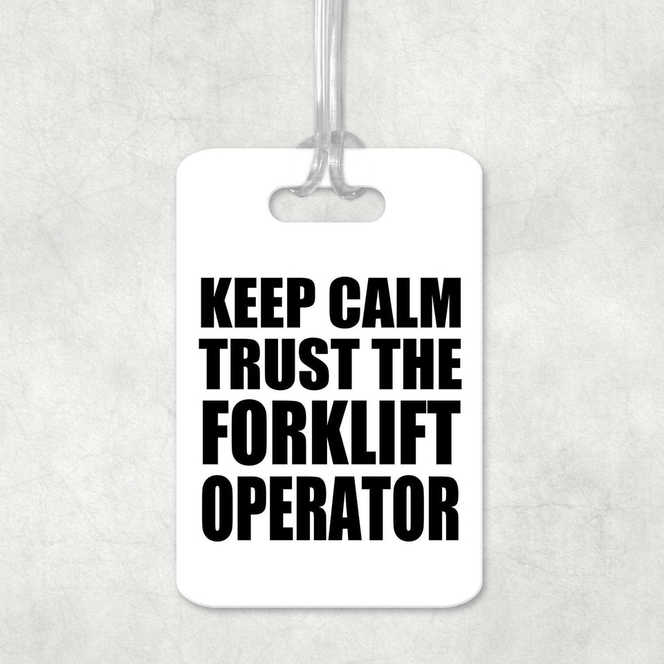 Keep Calm and Trust The Forklift Operator - Luggage Bag Tag