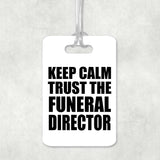 Keep Calm and Trust The Funeral Director - Luggage Bag Tag