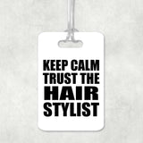 Keep Calm and Trust The Hair Stylist - Luggage Bag Tag