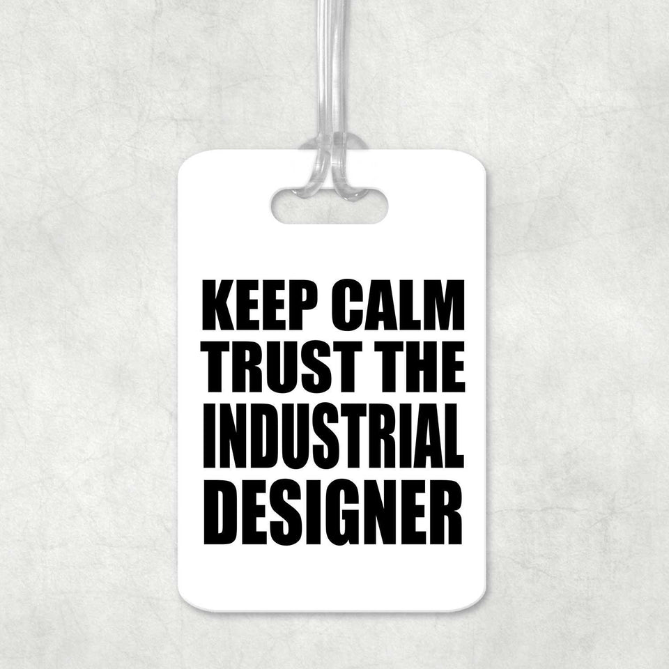 Keep Calm and Trust The Industrial Designer - Luggage Bag Tag