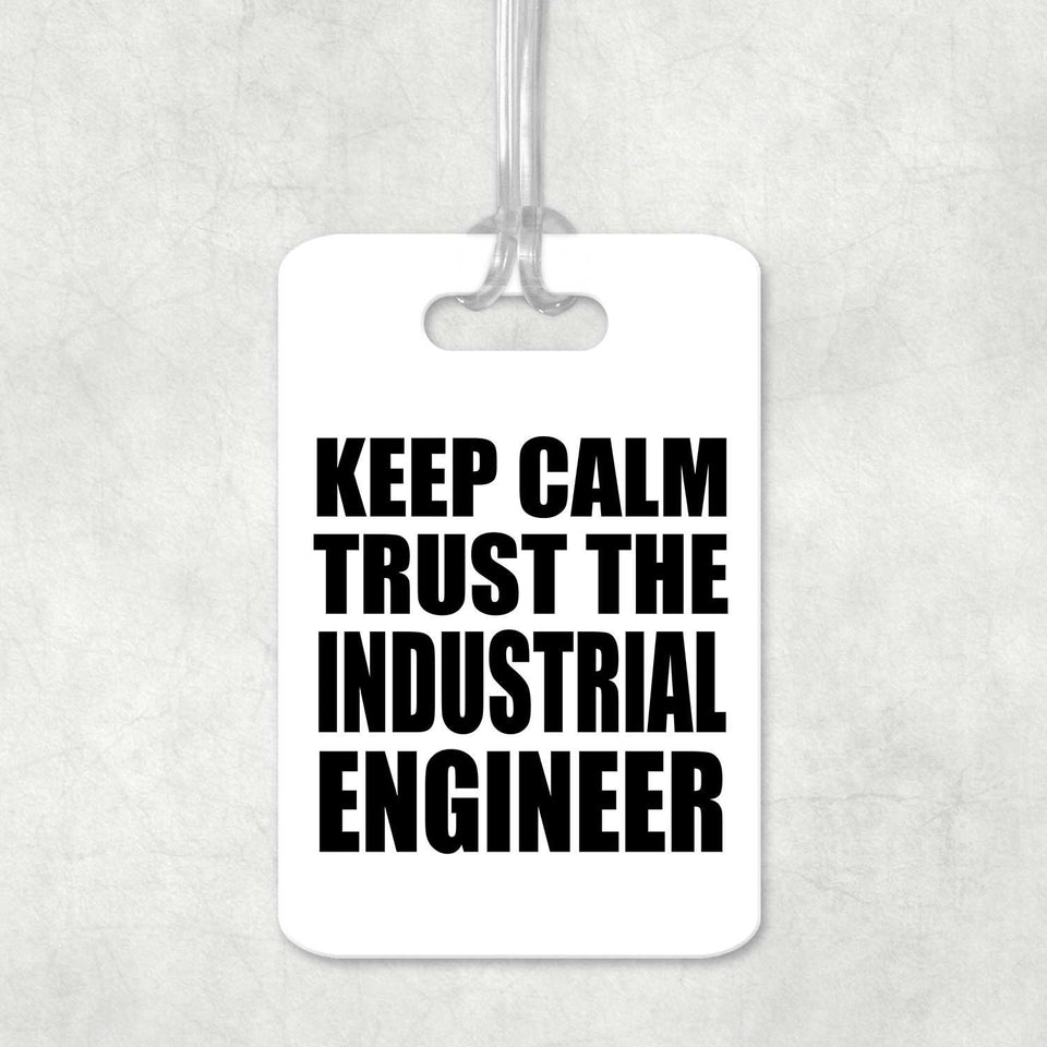 Keep Calm and Trust The Industrial Engineer - Luggage Bag Tag