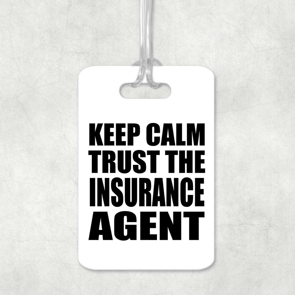 Keep Calm and Trust The Insurance Agent - Luggage Bag Tag