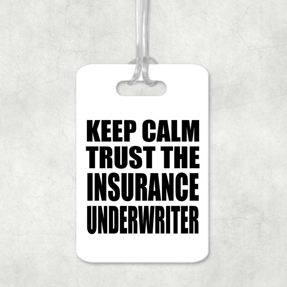 Keep Calm and Trust The Insurance Underwriter - Luggage Bag Tag