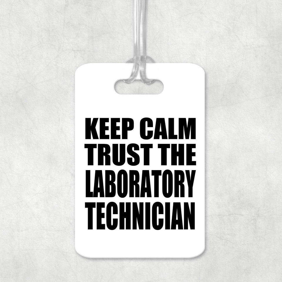 Keep Calm and Trust The Laboratory Technician - Luggage Bag Tag