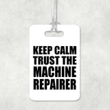 Keep Calm and Trust The Machine Repairer - Luggage Bag Tag
