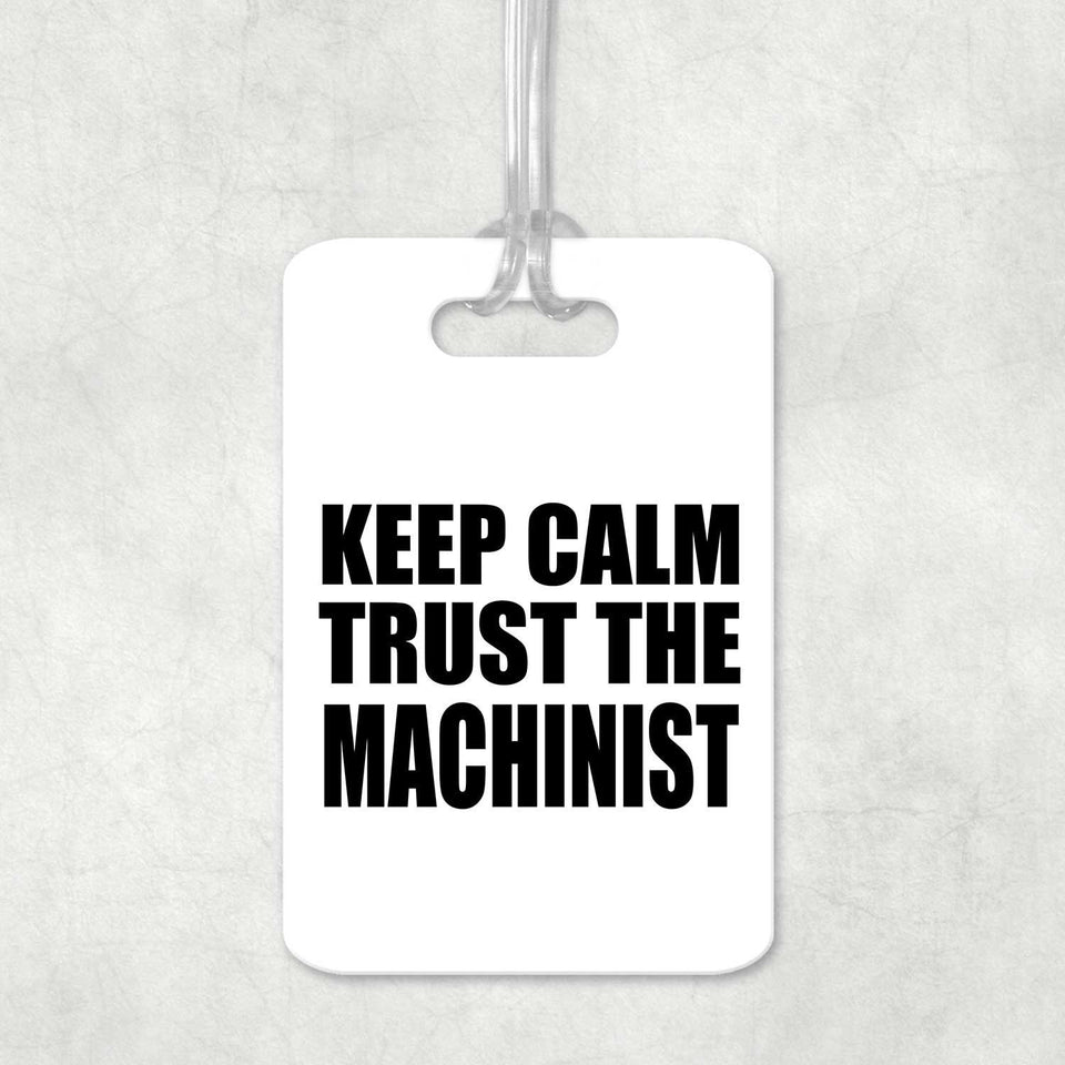 Keep Calm and Trust The Machinist - Luggage Bag Tag