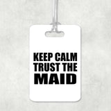 Keep Calm and Trust The Maid - Luggage Bag Tag