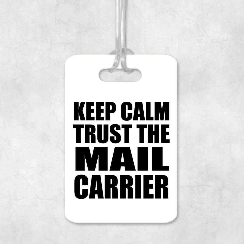 Keep Calm and Trust The Mail Carrier - Luggage Bag Tag