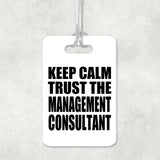 Keep Calm and Trust The Management Consultant - Luggage Bag Tag