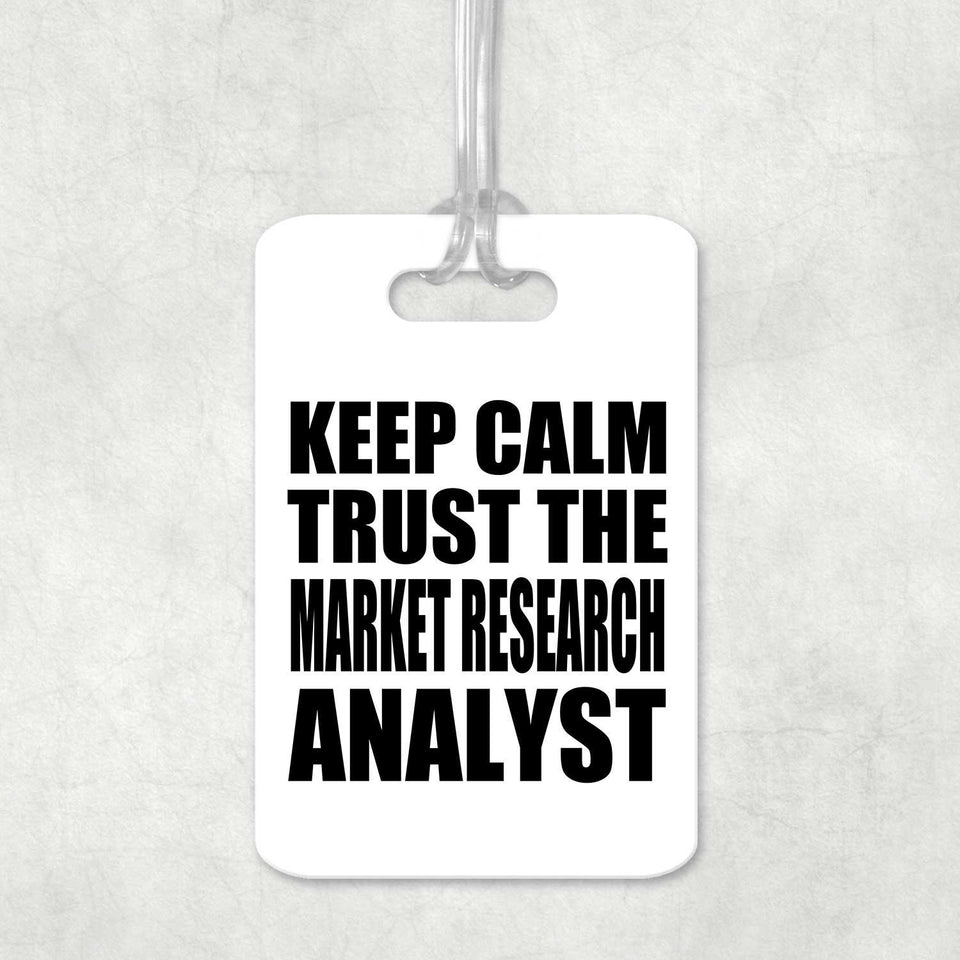 Keep Calm and Trust The Market Research Analyst - Luggage Bag Tag