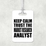 Keep Calm and Trust The Market Research Analyst - Luggage Bag Tag