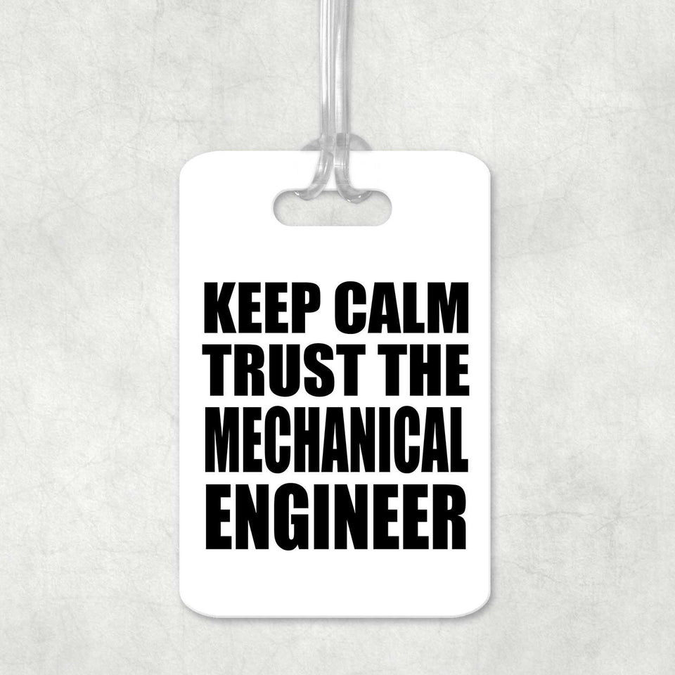Keep Calm and Trust The Mechanical Engineer - Luggage Bag Tag