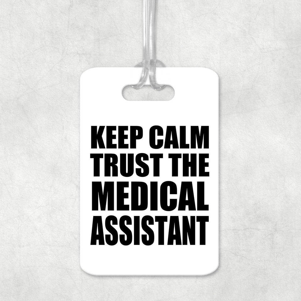 Keep Calm and Trust The Medical Assistant - Luggage Bag Tag