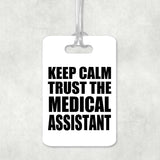 Keep Calm and Trust The Medical Assistant - Luggage Bag Tag