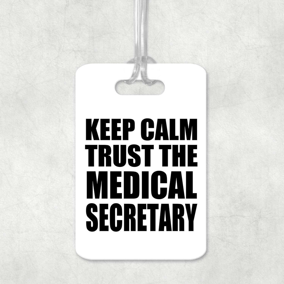 Keep Calm and Trust The Medical Secretary - Luggage Bag Tag