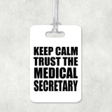 Keep Calm and Trust The Medical Secretary - Luggage Bag Tag