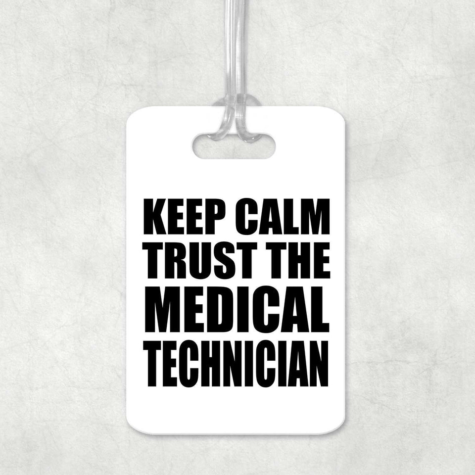 Keep Calm and Trust The Medical Technician - Luggage Bag Tag