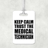 Keep Calm and Trust The Medical Technician - Luggage Bag Tag