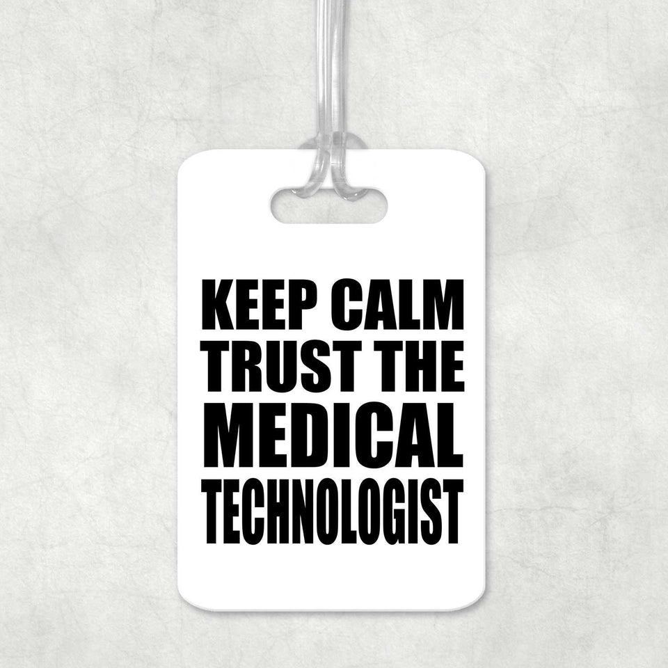 Keep Calm and Trust The Medical Technologist - Luggage Bag Tag