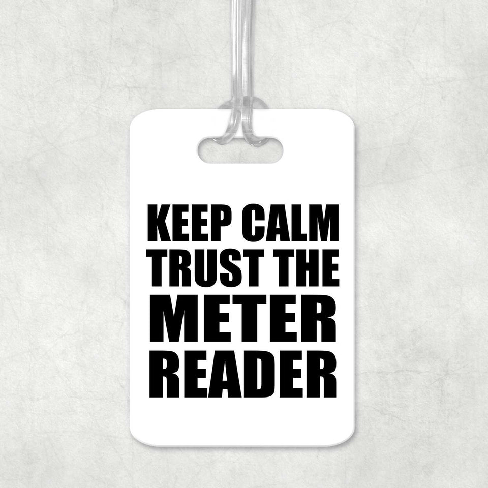 Keep Calm and Trust The Meter Reader - Luggage Bag Tag