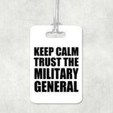 Keep Calm and Trust The Military General - Luggage Bag Tag