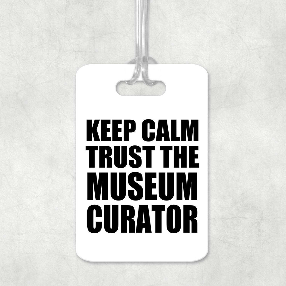 Keep Calm and Trust The Museum Curator - Luggage Bag Tag