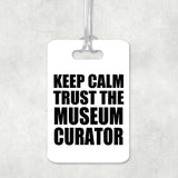 Keep Calm and Trust The Museum Curator - Luggage Bag Tag