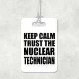 Keep Calm and Trust The Nuclear Technician - Luggage Bag Tag