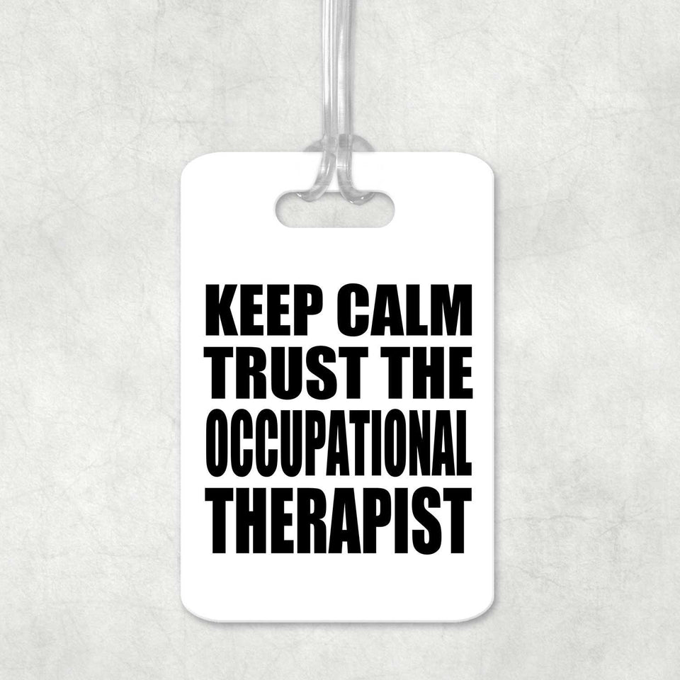 Keep Calm and Trust The Occupational Therapist - Luggage Bag Tag