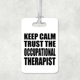 Keep Calm and Trust The Occupational Therapist - Luggage Bag Tag