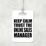 Keep Calm and Trust The Online Sales Manager - Luggage Bag Tag