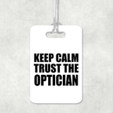 Keep Calm and Trust The Optician - Luggage Bag Tag