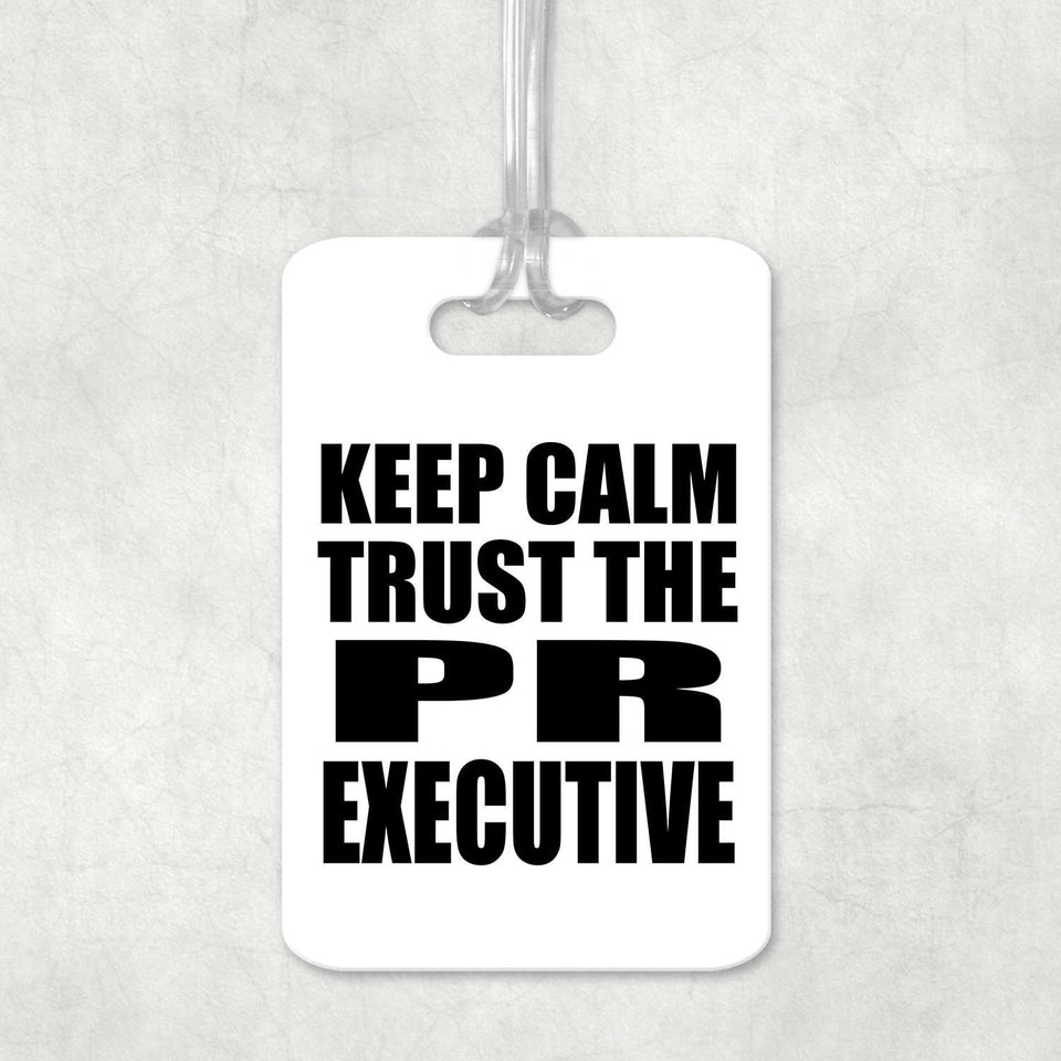 Keep Calm and Trust The PR Executive - Luggage Bag Tag