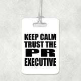 Keep Calm and Trust The PR Executive - Luggage Bag Tag
