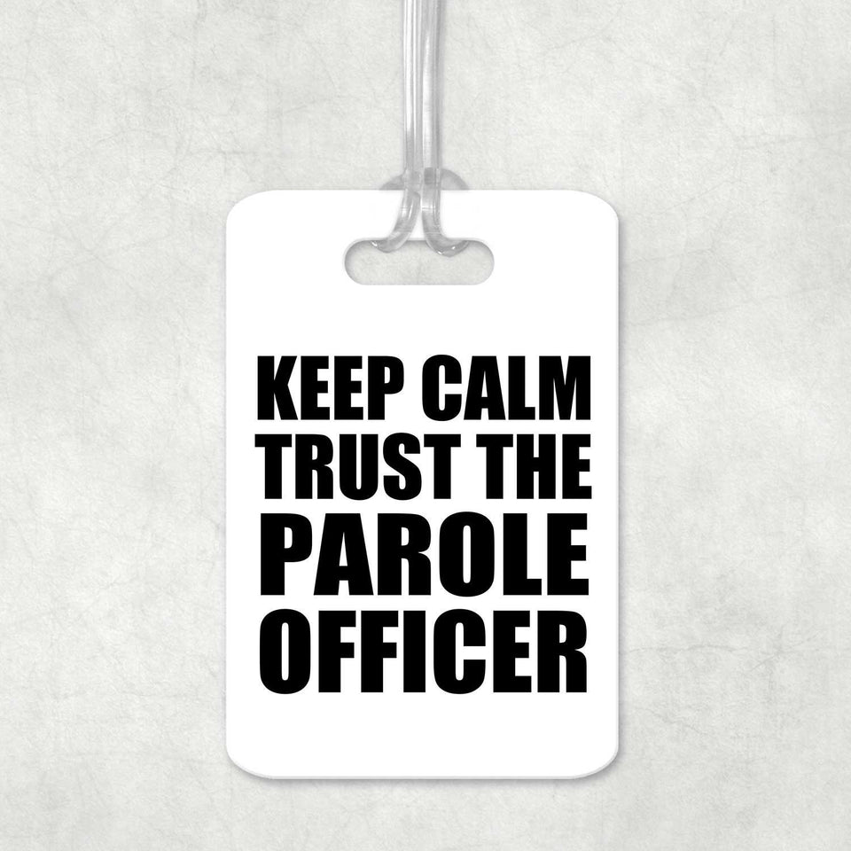 Keep Calm and Trust The Parole Officer - Luggage Bag Tag