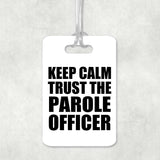 Keep Calm and Trust The Parole Officer - Luggage Bag Tag