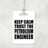 Keep Calm and Trust The Petroleum Engineer - Luggage Bag Tag